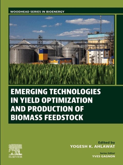Yogesh K. Ahlawat - Emerging Technologies in Yield Optimization and Production of Biomass Feedstock, E-bok