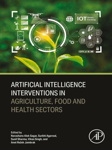 Anet Rezek Jambrak, Vikas Singh, Sunil Sharma, Surbhi Agarwal, Narashans Alok Sagar - Artificial Intelligence Interventions in Agriculture, Food and Health Sectors, E-bok