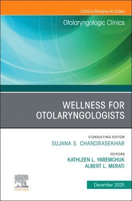 Kathleen L. Yaremchuk, Al Merati - Wellness for Otolaryngologists, An Issue of Otolaryngologic Clinics of North America, Inbunden
