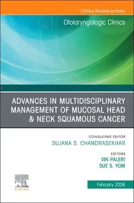 Advances in Multidisciplinary Management of Mucosal Head & Neck Squamous Cancer, An Issue of Otolaryngologic Clinics of North America