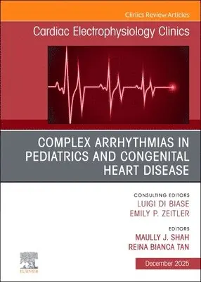 Maully J. Shah, Raina Bianca Tan - Complex Arrhythmias in Pediatrics and Congenital Heart Disease, An Issue of Cardiac Electrophysiology Clinics, Inbunden. Tillgänglighet: Lägg i varukorg