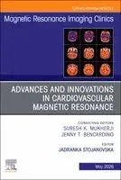 Advances and Innovations in Cardiovascular Magnetic Resonance, An Issue of Magnetic Resonance Imaging Clinics of North America