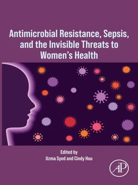 Cindy Hou, Uzma Syed - Antimicrobial Resistance, Sepsis, and the Invisible Threats to Women's Health, E-bok. Tillgänglighet: Lägg i varukorg