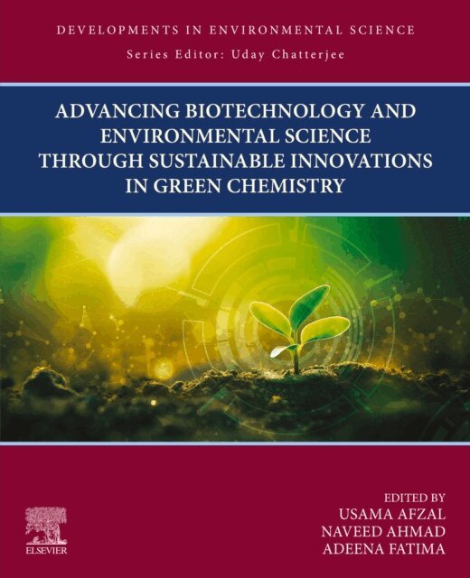 Adeena Fatima, Naveed Ahmad, Usama Afzal - Advancing Biotechnology and Environmental Science Through Sustainable Innovations in Green Chemistry, E-bok
