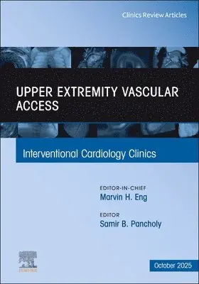Upper Extremity Vascular Access, An Issue of Interventional Cardiology Clinics