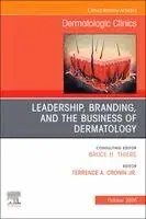 Leadership, Branding, and the Business of Dermatology, An Issue of Dermatologic Clinics