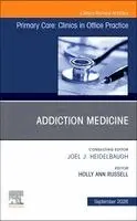 Addiction Medicine in Primary Care, An Issue of Primary Care: Clinics in Office Practice