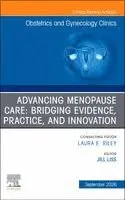 Advancing Menopause Care: Bridging Evidence, Practice, and Innovation, An Issue of Obstetrics and Gynecology Clinics of North America
