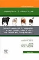Growth-Enhancing Technologies in Cattle Production: Science, Application, and Industry Impact, An Issue of Veterinary Clinics of North America: Food Animal Practice