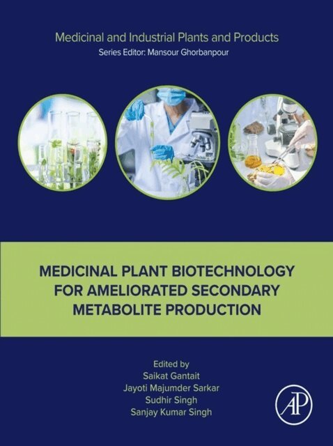 Sanjay Kumar Singh, Sudhir Singh, Jayoti Majumder Sarkar, Saikat Gantait - Medicinal Plant Biotechnology for Ameliorated Secondary Metabolite Production, E-bok