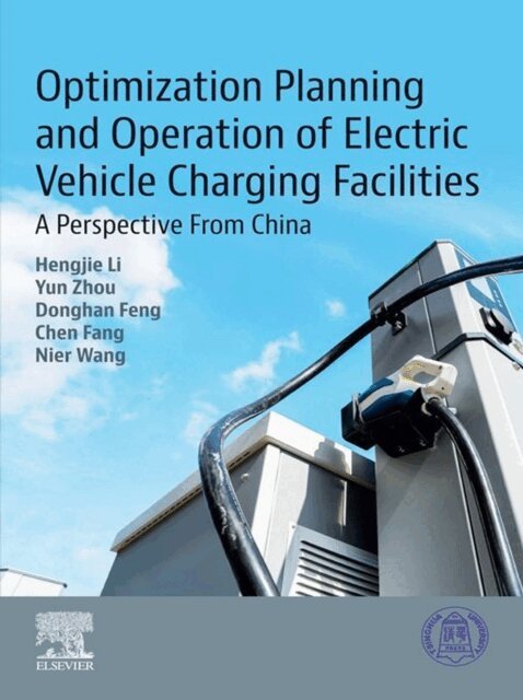 Nier Wang, Chen Fang, Donghan Feng, Yun Zhou, Hengjie Li - Optimization Planning and Operation of Electric Vehicle Charging Facilities, E-bok
