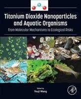 Youji Wang - Titanium Dioxide Nanoparticles and Aquatic Organisms, Häftad. Tillgänglighet: Kommande