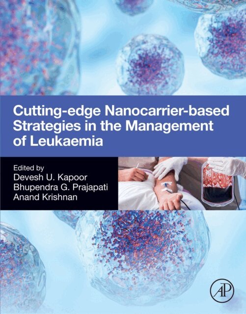Anand Krishnan, Bhupendra G. Prajapati, Devesh U. Kapoor - Cutting-Edge Nanocarrier-Based Strategies in the Management of Leukaemia, E-bok