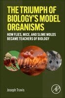 Joseph Travis - The Triumph of Biology's Model Organisms, Häftad