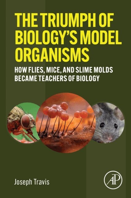 Joseph Travis - Triumph of Biology's Model Organisms, E-bok