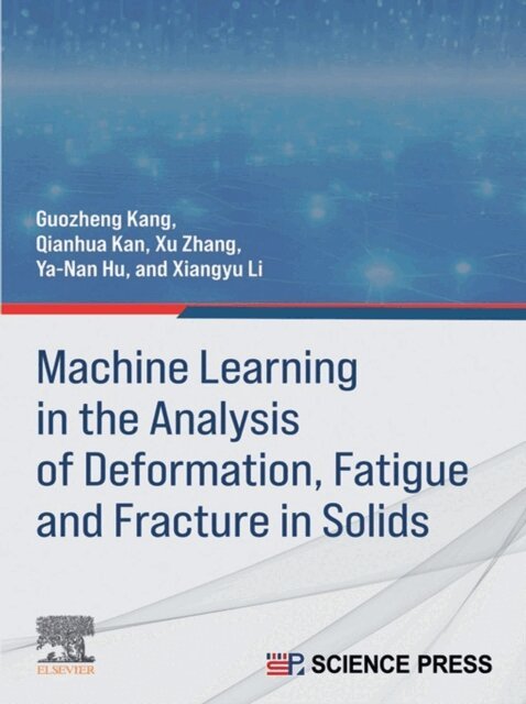 Xiangyu Li, Ya-Nan Hu, Xu Zhang, Qianhua Kan, Guozheng Kang - Machine Learning in the Analysis of Deformation, Fatigue and Fracture in Solids, E-bok