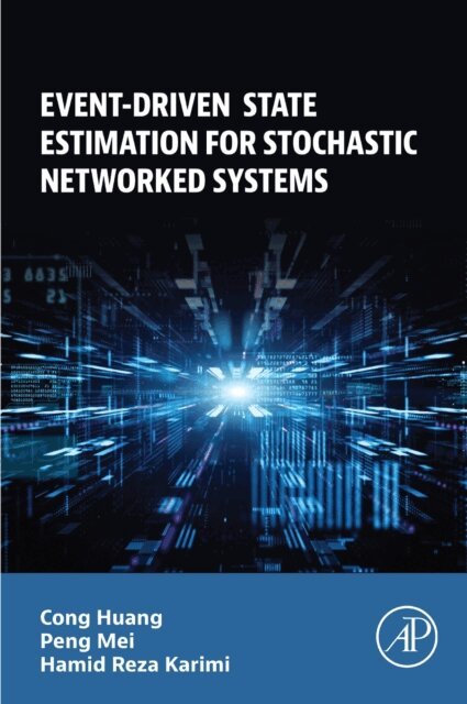 Hamid Reza Karimi, Peng Mei, Cong Huang - Event-Driven State Estimation for Stochastic Networked Systems, E-bok