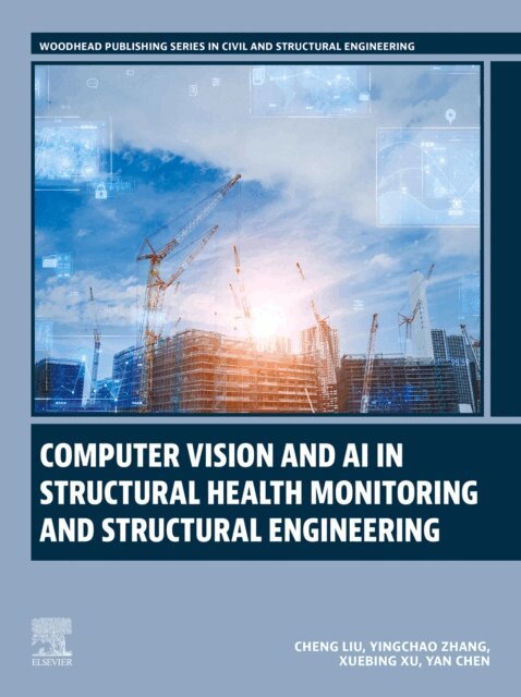 Yan Chen, Xuebing Xu, Yingchao Zhang, Cheng Liu - Computer Vision and AI in Structural Health Monitoring and Structural Engineering, E-bok