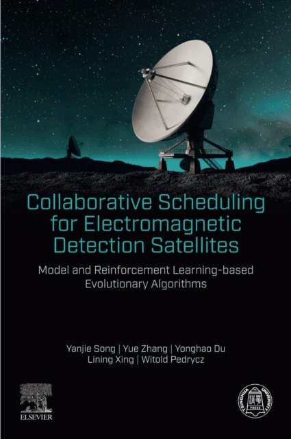 Lining Xing, Witold Pedrycz, Yonghao Du, Yue Zhang, Yanjie Song - Collaborative Scheduling for Electromagnetic Detection Satellites, E-bok