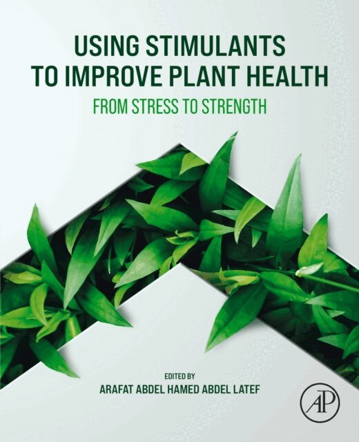 Arafat Abdel Hamed Abdel Latef - Using Stimulants to Improve Plant Health, E-bok