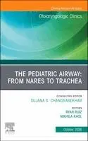 The Pediatric Airway: From Nares to Trachea, An Issue of Otolaryngologic Clinics of North America