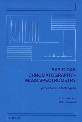 F.W. Karasek, R.E. Clement - Basic Gas Chromatography-Mass Spectrometry, Inbunden