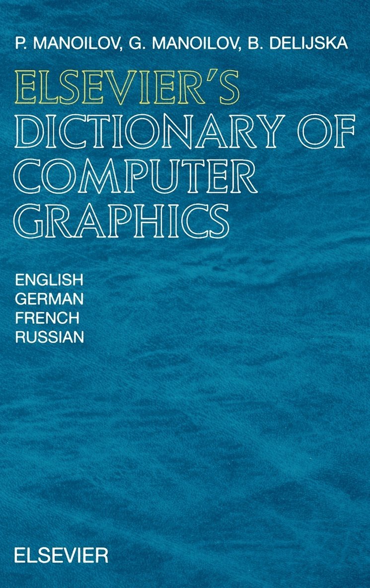 P. Manoilov, G. Manoilov, B. Delijska - Elsevier's Dictionary of Computer Graphics, Inbunden. Tillgänglighet: Lägg i varukorg