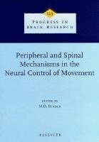 M.D. Binder - Peripheral and Spinal Mechanisms in the Neural Control of Movement, Inbunden