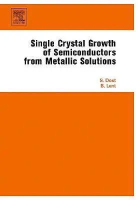 Sadik Dost, Brian Lent - Single Crystal Growth of Semiconductors from Metallic Solutions, Inbunden. Tillgänglighet: Lägg i varukorg