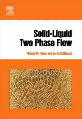 S�mer M. Peker, Serife S. Helvaci - Solid-Liquid Two Phase Flow, Inbunden