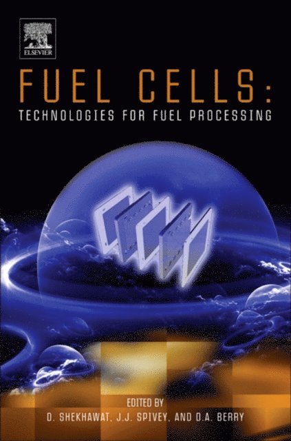 David A Berry, J.J. Spivey, Dushyant Shekhawat - Fuel Cells: Technologies for Fuel Processing, E-bok