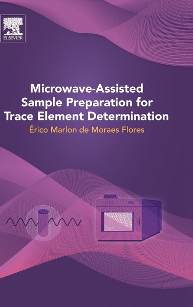 Microwave-Assisted Sample Preparation for Trace Element Determination av Erico Marlon Moraes Flores, Erico Marlon Moraes Flores
