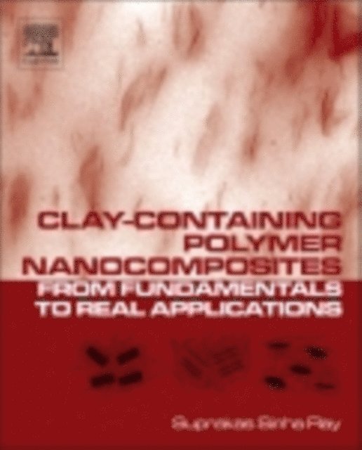 Ray Suprakas Sinha - Clay-Containing Polymer Nanocomposites, E-bok