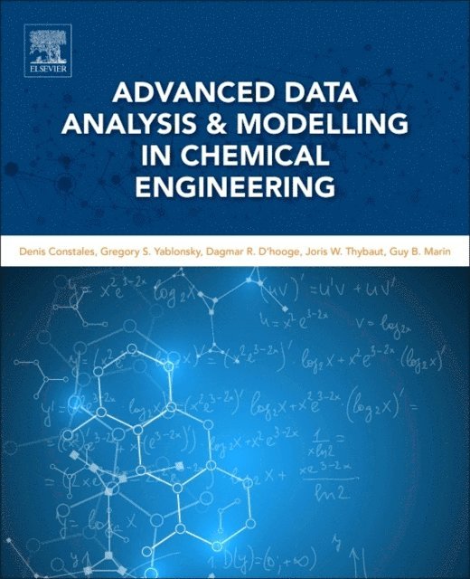 Guy B. Marin, Joris W. Thybaut, Dagmar R. D'hooge, Gregory S. Yablonsky, Denis Constales - Advanced Data Analysis and Modelling in Chemical Engineering, E-bok