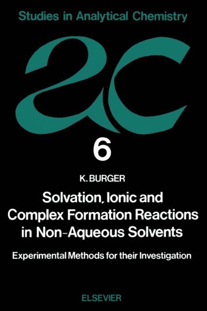 K. Burger - Solvation, Ionic and Complex Formation Reactions in Non-Aqeuous Solvents, E-bok