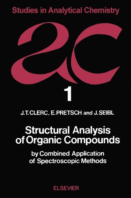 J. Seibl, E. Pretsch, J.T. Clerc - Structural Analysis of Organic Compounds by Combined Application of Spectroscopic Methods, E-bok