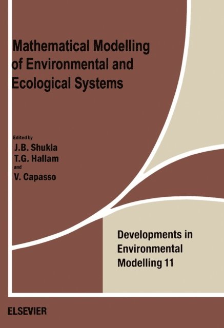 V. Capasso, T.G. Hallam, J.B. Shukla - Mathematical Modelling of Environmental and Ecological Systems, E-bok