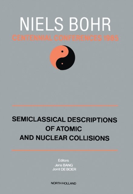 J. de Boer, J. Bang - Semiclassical Descriptions of Atomic and Nuclear Collisions, E-bok