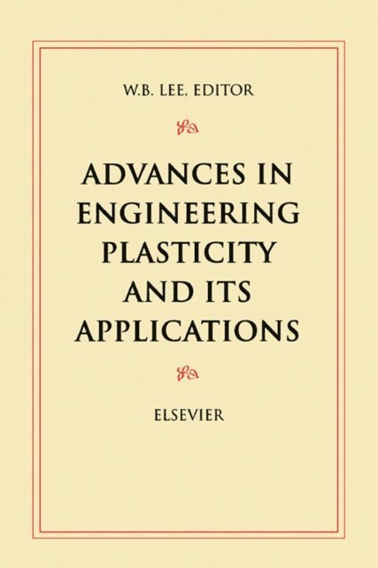 W.B. Lee - Advances in Engineering Plasticity and its Applications, E-bok