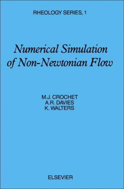 K. Walters, A.R. Davies, M.J. Crochet - Numerical Simulation of Non-Newtonian Flow, E-bok
