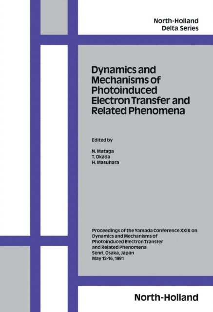 H. Masuhara, T. Okada, N. Mataga - Dynamics and Mechanisms of Photoinduced Electron Transfer and Related Phenomena, E-bok
