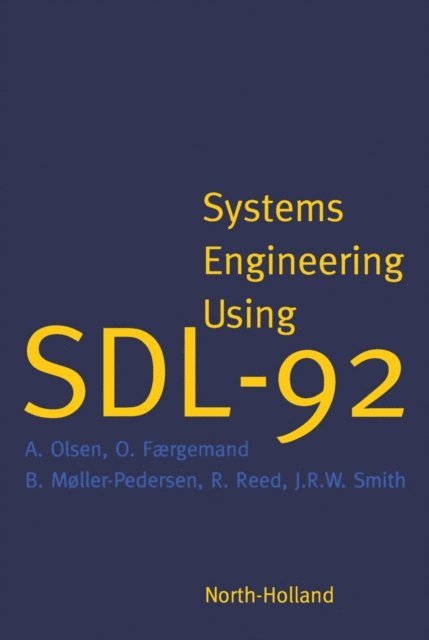 A. Olsen, R. Reed, J.R.W. Smith, B. Moller-Pedersen, O. Faergemand - Systems Engineering Using SDL-92, E-bok
