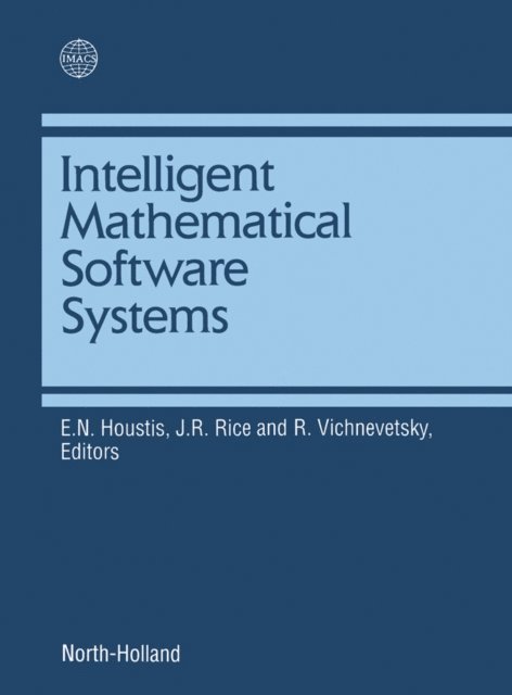 J.R. Rice, R. Vichnevetsky, E.N. Houstis - Intelligent Mathematical Software Systems, E-bok