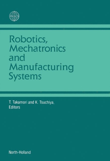 K. Tsuchiya, T. Takamori - Robotics, Mechatronics and Manufacturing Systems, E-bok