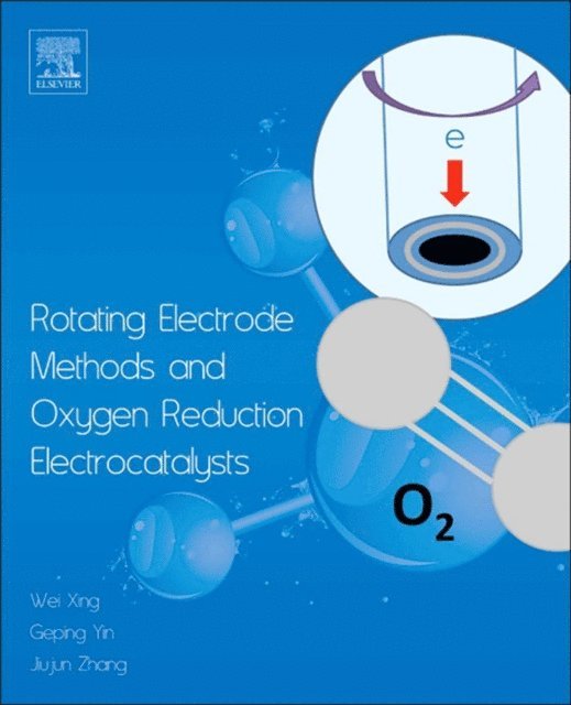 Jiujun Zhang, Geping Yin, Wei Xing - Rotating Electrode Methods and Oxygen Reduction Electrocatalysts, E-bok