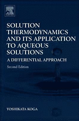 Yoshikata Koga - Solution Thermodynamics and Its Application to Aqueous Solutions, E-bok