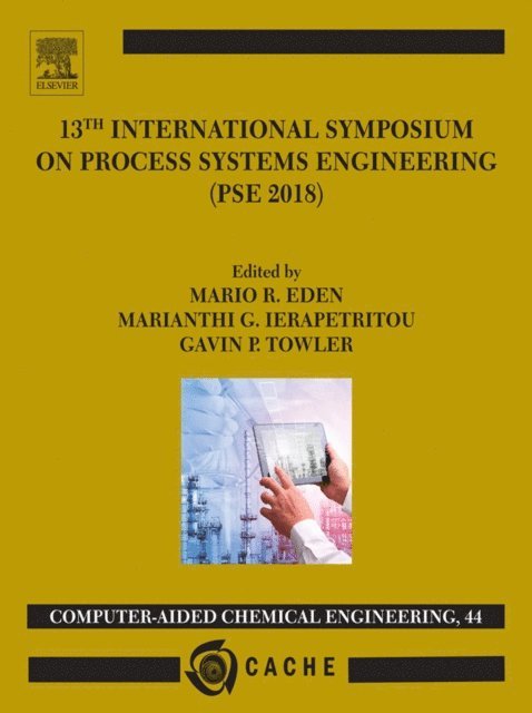 Maria Ierapetritou, Gavin Towler, Mario R. Eden - 13th International Symposium on Process Systems Engineering - PSE 2018, July 1-5 2018, E-bok