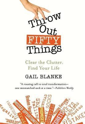 Gail Blanke - Throw Out Fifty Things, Häftad