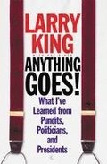 Anything Goes!: What I've Learned from Pundits, Politicians, and Presidents