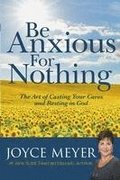 Be Anxious for Nothing: The Art of Casting Your Cares and Resting in God